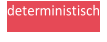 deterministisch