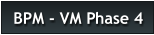 BPM - VM Phase 4